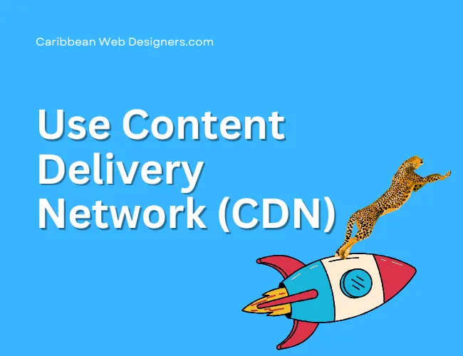 How to Make Your Website Faster CDN - caribbeanwebdesigners.com Use CDN Learn more